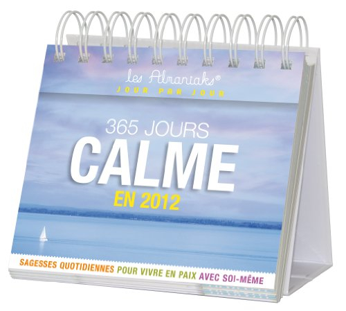 365 jours calme en 2012 : sagesses quotidiennes pour vivre en paix avec soi-même