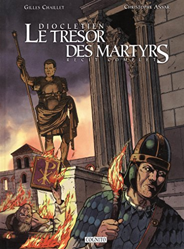 Dioclétien : le trésor des martyrs : récit complet