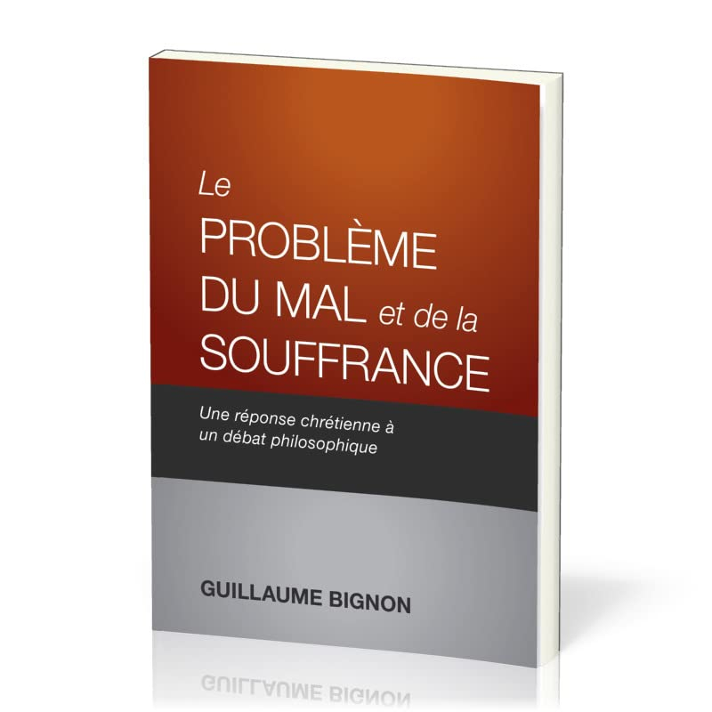 Le problème du mal et de la souffrance: Une réponse chrétienne à un débat philosophique