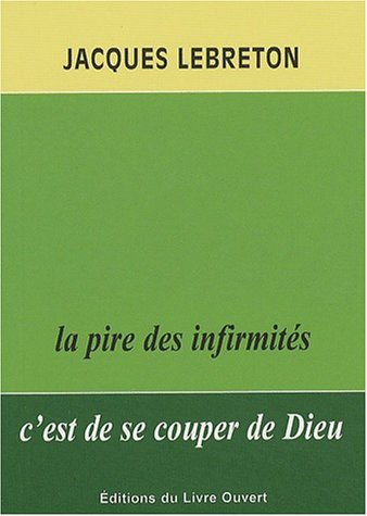 Jacques Lebreton : la pire des infirmités c'est de se couper de dieu