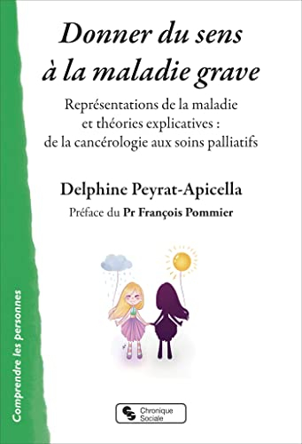 Donner du sens à la maladie grave : représentations de la maladie et théories explicatives : de la c