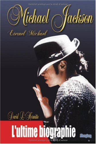 Michael Jackson : éternel Michael : l'ultime biographie