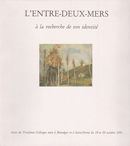 l'entre-deux-mers à la recherche de son identité : actes du 3ème colloque tenu à monségur et à saint