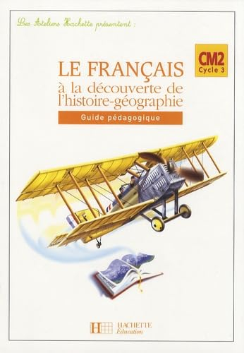 Le français à la découverte de l'histoire-géographie CM2 cycle 3 : guide pédagogique