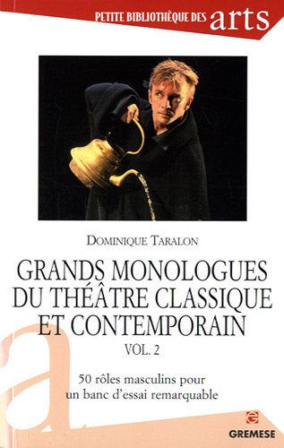 Grands monologues du théâtre classique et contemporain. Vol. 2. 50 rôles masculins pour un banc d'es