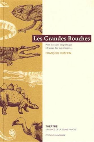 Les grandes bouches : petit meccano prophétique à l'usage des mal-vivants ...