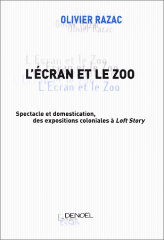L'écran et le zoo : spectacle et domestication, des expositions coloniales à Loft story