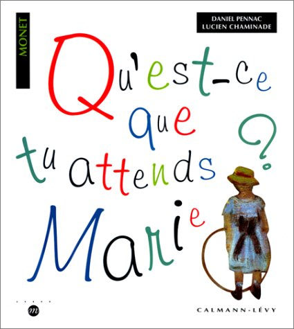 Qu'est-ce que tu attends Marie ? : autour de 12 tableaux de Claude Monet