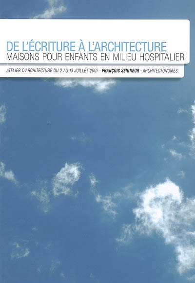 De l'écriture à l'architecture : maisons pour enfants en milieu hospitalier : atelier d'architecture