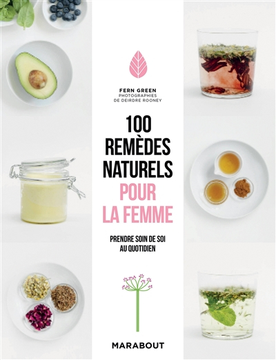 100 remèdes naturels pour la femme : prendre soin de soi au quotidien