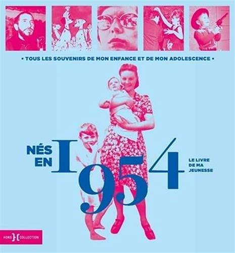 Nés en 1954 : le livre de ma jeunesse : tous les souvenirs de mon enfance et de mon adolescence