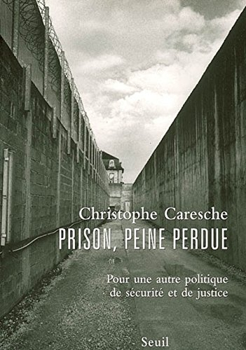 Prison, peine perdue : pour une autre politique de sécurité et de justice