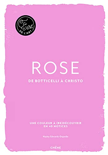 Rose : de Botticelli à Christo : une couleur à (re)découvrir en 40 notices