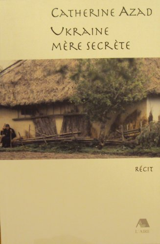 Ukraine, mère secrète : récit
