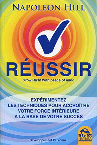 Réussir : expérimentez les techniques pour accroître votre force intérieure à la base de votre succè