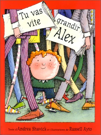 Tu vas vite grandir, Alex