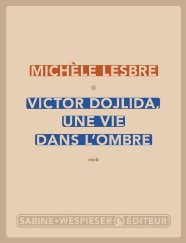 Victor Dojlida, une vie dans l'ombre : récit