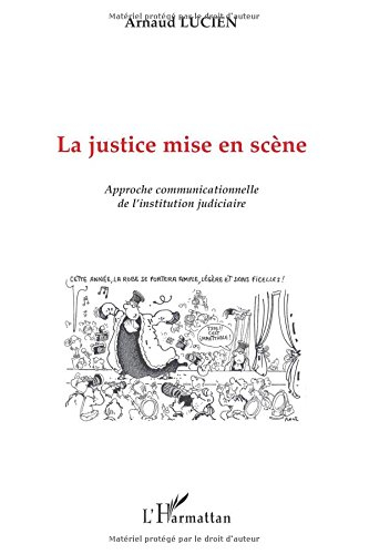 La justice mise en scène : approche communicationnelle de l'institution judiciaire