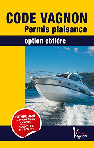 Code Vagnon : permis plaisance, option côtière : conforme aux textes officiels