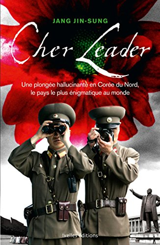 Cher leader : une plongée hallucinante en Corée du Nord, le pays le plus énigmatique au monde
