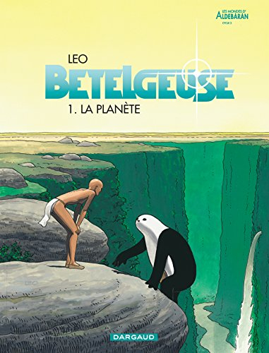 Bételgeuse : les mondes d'Aldébaran, cycle 2. Vol. 1. La planète