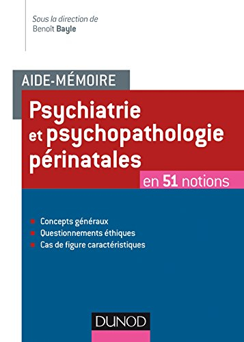 Aide-mémoire, psychiatrie et psychopathologie périnatales : en 51 notions : concepts généraux, quest