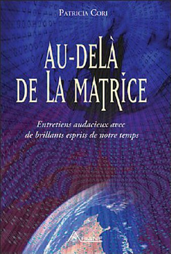 Au-delà de la matrice : entretiens audacieux avec de brillants esprits de notre temps