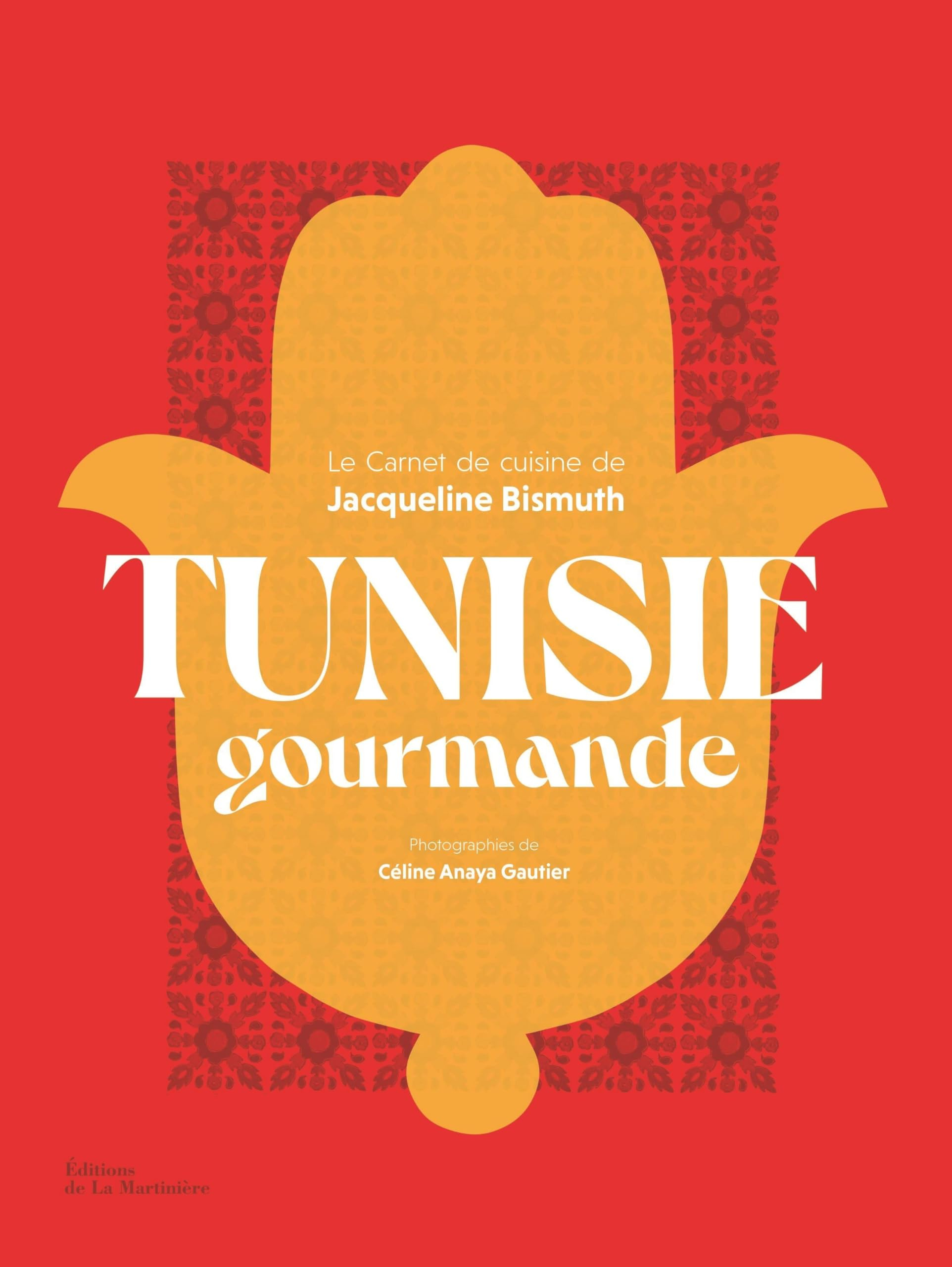 Tunisie gourmande : le carnet de cuisine de Jacqueline Bismuth