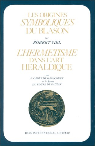 Les origines symboliques du blason. L'Hermétisme dans l'art héraldique