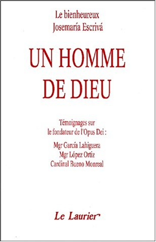 Le bienheureux Josémaria Escriva, un homme de Dieu : témoignages sur le fondateur de l'Opus Dei