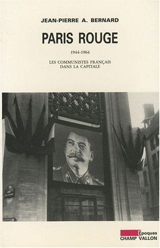 Paris rouge : 1944-1964, les communistes français dans la capitale