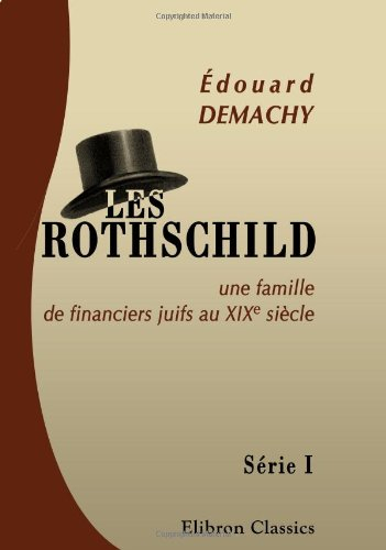 Les Rothschild, une famille de financiers juifs au XIXe siècle: Série 1: L'origine des milliards. L'