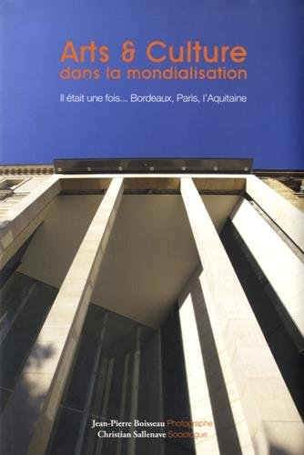 Arts & culture dans la mondialisation : il était une fois... Bordeaux, Paris, l'Aquitaine