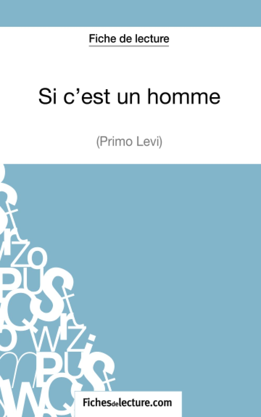 Si c'est un homme : Primo Levi (Fiche de lecture) : Analyse complète de l'oeuvre