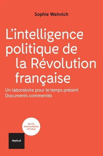 L'intelligence politique de la Révolution française : un laboratoire pour le temps présent : documen