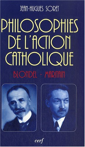 Philosophies de l'Action catholique : Blondel, Maritain