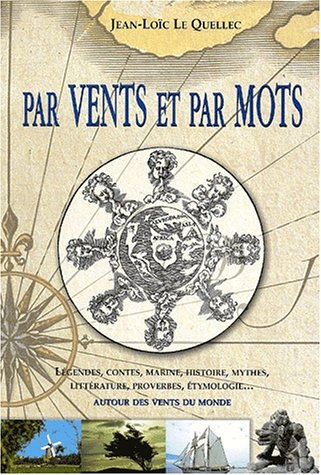 Par vents et par mots : un dictionnaire des vents : légendes, contes, marine, histoire, mythes, litt