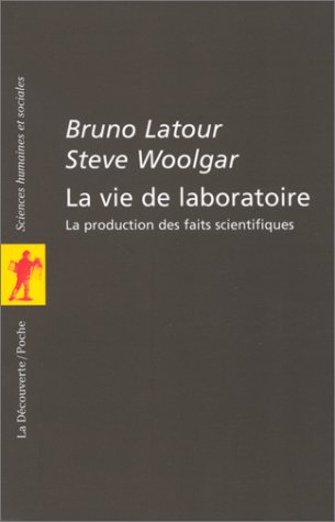 La vie de laboratoire : la production des faits scientifiques