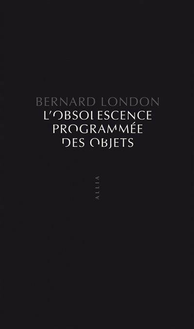 L'Obsolescence programmée des objets: Pour en finir avec la grande dépression