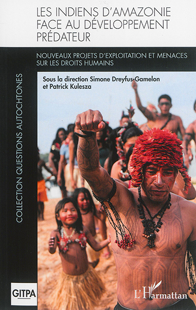 Les Indiens d'Amazonie face au développement prédateur : nouveaux projets d'exploitation et menaces 
