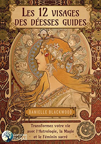 Les 12 visages de la déesse : transformez votre vie avec l'astrologie, la magie et le féminin sacré