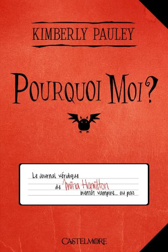 Pourquoi moi ? : le journal véridique de Mina Hamilton : bientôt vampire... ou pas