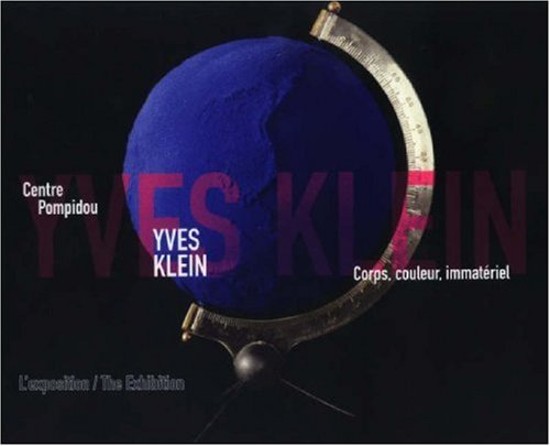 Yves Klein, corps, couleur, immatériel, l'exposition : Paris, Centre Pompidou, du 5 oct. 2006 au 5 f