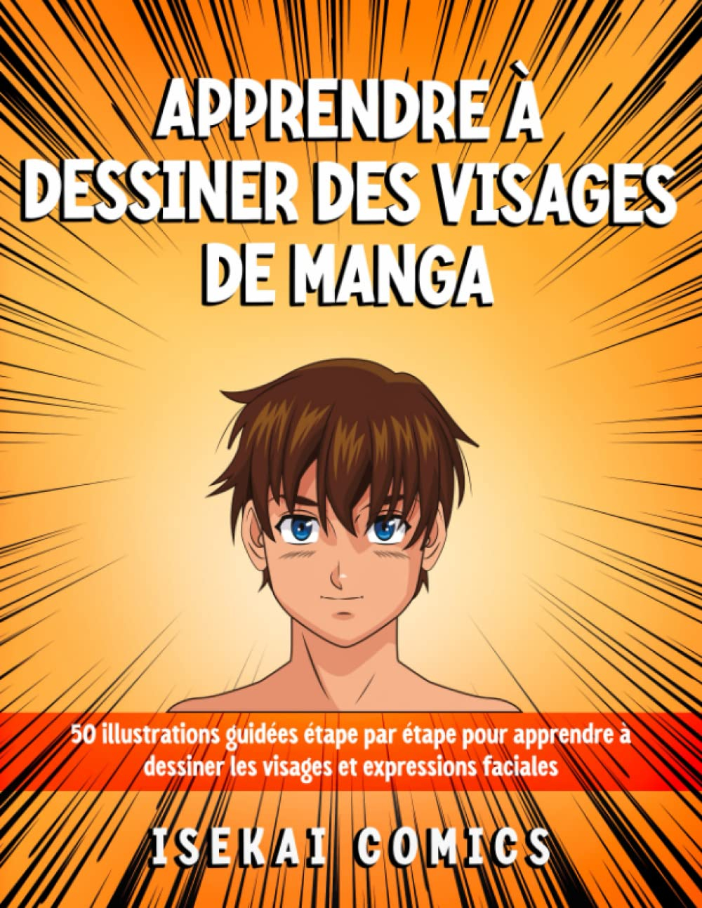 Apprendre à dessiner des visages de manga: 50 Illustrations guidées étape par étape pour apprendre à
