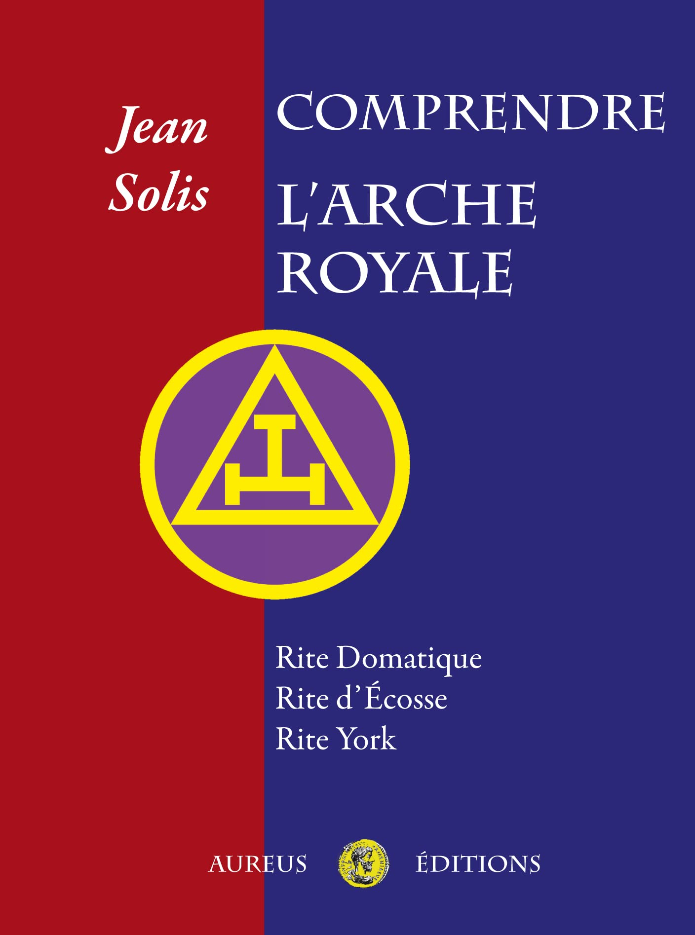 Comprendre l'Arche Royale. Rite Domatique, Rite d'Ecosse, Rite York