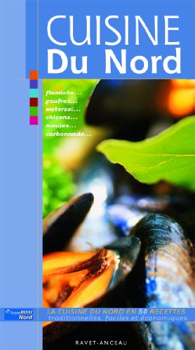 Cuisine du Nord : flamiche, gaufres, waterzoï, chicons, moules, carbonnade... : 50 recettes traditio