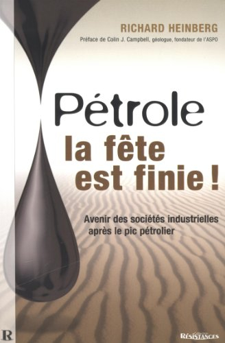 Pétrole : la fête est finie ! : avenir des sociétés industrielles après le pic pétrolier