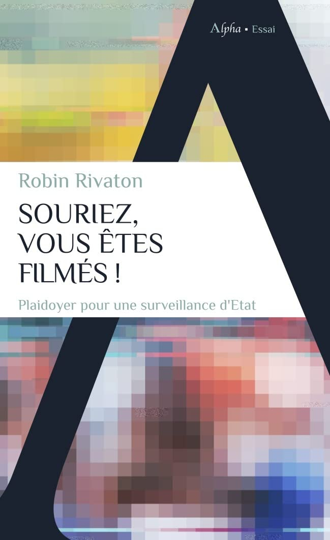 Sourions, nous sommes filmés ! : pour un discours optimiste sur les caméras