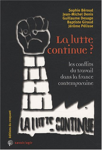 La lutte continue ? : les conflits du travail dans la France contemporaine