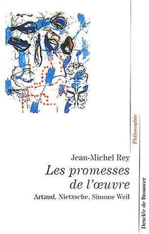 Les promesses de l'oeuvre : Artaud, Nietzsche, Simone Weil